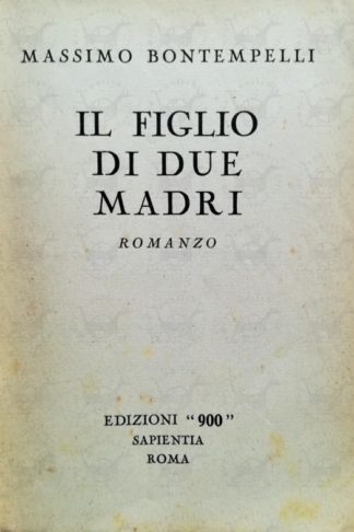 BONTEMPELLI MASSIMO - Il figlio di due madri