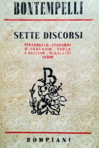BONTEMPELLI MASSIMO – Sette discorsi. Pirandello Leopardi d’Annunzio Verga l’Aretino Scarlatti Verdi