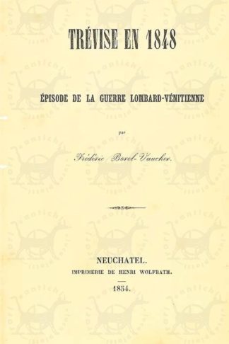 BOREL – VAUCHER FRÈDÈRIC - Trevise en 1848 episode de la guerre lombard – venitienne