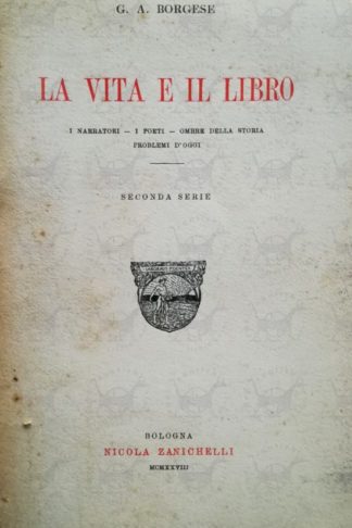 BORGESE GIUSEPPE ANTONIO – La vita e il libro. I narratori i poeti ombre della storia problemi d’oggi Seconda serie