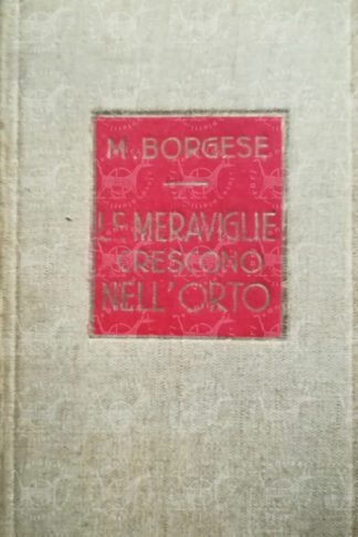 BORGESE MARIA - Le meraviglie crescono nell'orto