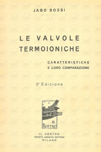 BOSSI JAGO - Le valvole termoioniche. Caratteristiche e loro comparazione
