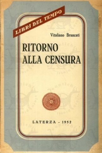 BRANCATI VITALIANO - Ritorno alla censura. In appendice La governante Commedia in tre atti