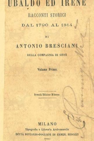 BRESCIANI ANTONIO (Della Compagnia di Gesù) - Ubaldo e Irene. Racconti storici Dal 1790 al 1814