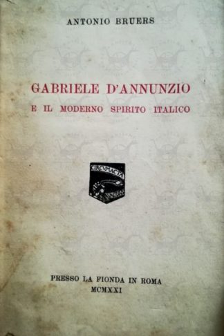 BRUERS ANTONIO - Carducci d'Annunzio e la futura poesia. Gabriele d'Annunzio e il moderno spirito italico
