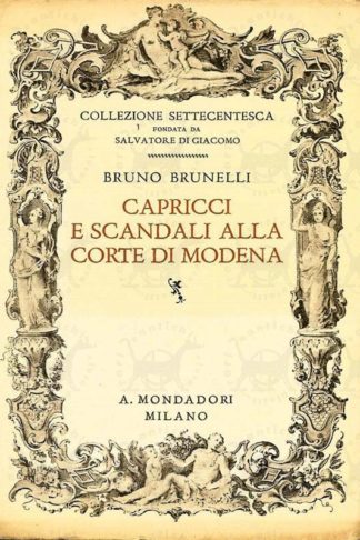 BRUNELLI BRUNO - Capricci e scandali alla corte di Modena