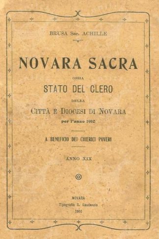 BRUSA ACHILLE (sacerdote ) - Novara sacra. Ossia Stato del Clero della Città e Diocesi di Novara per l’anno 1910 A beneficio dei chierici poveri Anno XIX