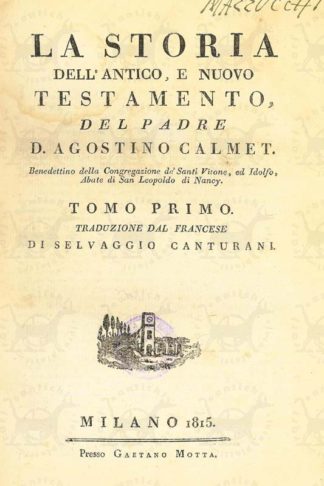 CALMET AGOSTINO (padre) – La storia dell’antico e nuovo testamento. del Padre D. Agostino Calmet Benedettino della Congregazione de’ Santi Vitone ed Idolfo Abate di San Leopoldo di Nancy Traduzione dal francese di Selvaggio Canterani