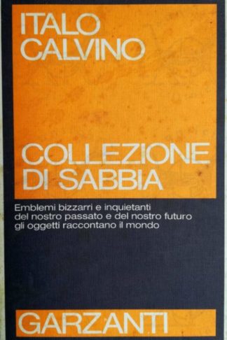 CALVINO ITALO - Collezione di sabbia emblemi bizzarri e inquietanti del nostro passato e del nostro futuro gli oggetti raccontano il mondo - Copertina anteriore