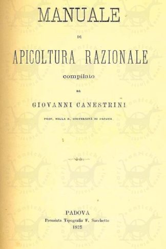 CANESTRINI GIOVANNI - Manuale di apicoltura. Compilato da Giovanni Canestrini Professore della Regia università di Padova