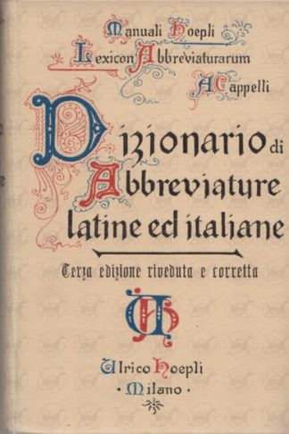 CAPPELLI ADRIANO - Lexicon abbreviaturarum. Dizionario delle abbreviazioni latine ed italiane usate nelle carte e codici specialmente nel medioevo