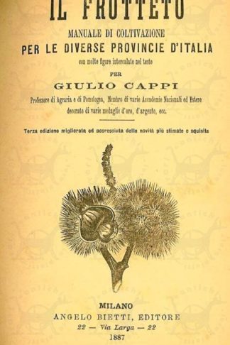 CAPPI GIULIO - Il frutteto Manuale di coltivazione per le diverse provincie d’Italia. Terza edizione migliorata e accresciuta delle novità più stimate e squisite