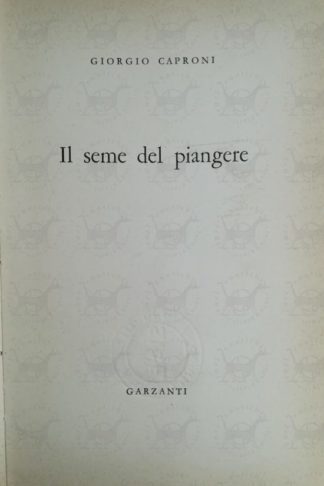 CAPRONI GIORGIO - Il seme del piangere . Frontespizio
