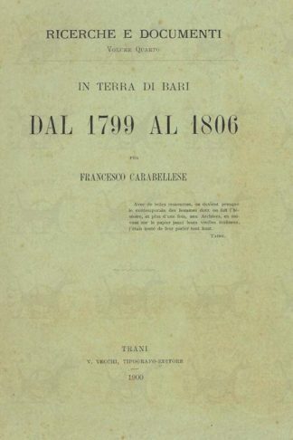 CARABELLESE FRANCESCO - In terra di Bari dal 1799 al 1806. dalla rivoluzione repubblicana allo stabilirsi della monarchia francese