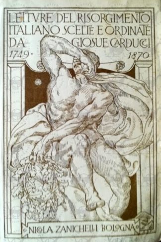 CARDUCCI GIOSUÈ - Letture scelte e ordinate da Giosuè Carducci. Letture del risorgimento italiano (1749-1870)