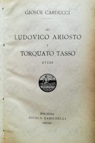 CARDUCCI GIOSUÈ - Su Ludovico Ariosto e Torquato Tasso. Studi