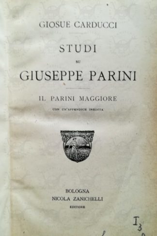 CARDUCCI GIOSUÈ – Studi su Giuseppe Parini. Il Parini maggiore Con un’appendice inedita