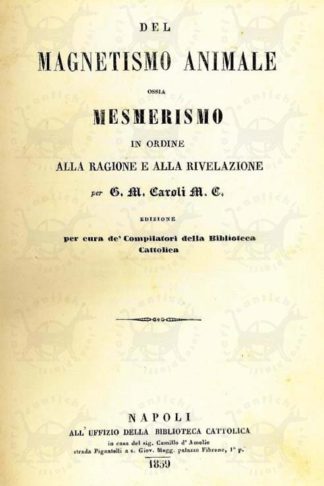 CAROLI G. M. (M.C.) - Del magnetismo animale ossia mesmerismo in ordine alla ragione e alla rivelazione. Edizione a cura de’ Compilatori della Biblioteca Cattolica