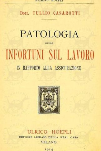 CASAROTTI TULLIO - Patologia degli infortuni sul lavoro in rapporto all’assicurazione