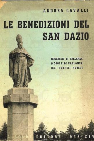 CAVALLI ANDREA - Le benedizioni del San Dazio. Nostalgie di Pallanza d’oggi e di Pallanza dei nostri nonni Disegni di Teofilo Gardini e di Dino Cavalli