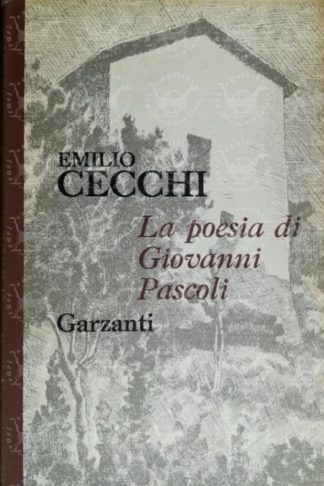 CECCHI EMILIO – La poesia di Giovanni Pascoli. Con altri scritti pascoliani (1911-1962)