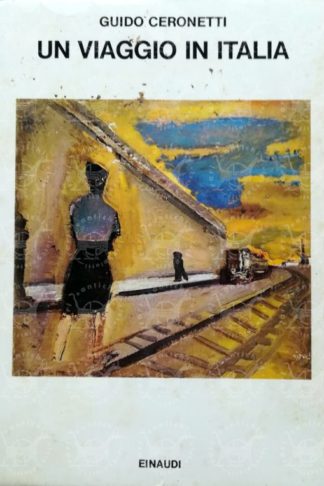 CERONETTI GUIDO – Un viaggio in Italia. 1981-3