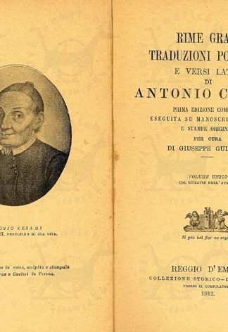 CESARI ANTONIO - Rime gravi traduzioni poetiche e versi latini. Prima edizione completa eseguita su manoscritti inediti e stampe originali Per cura di Giuseppe Guidetti Volume unico Col ritratto dell’autore