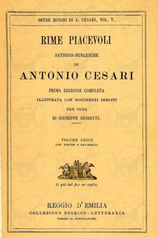 CESARI ANTONIO - Rime piacevoli satirico burlesche Prima edizione completa illustrata con documenti inediti Per cura di Giuseppe Guidetti Volume unico con figure e fac - simili