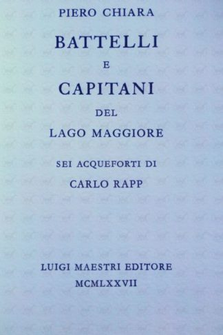 CHIARA PIERO - Battelli e capitani del lago maggiore. Sei acqueforti di Carlo Rapp