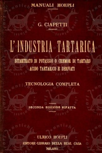 CIAPETTI GINO - L’industria tartarica. Materie prime derivanti dal vino