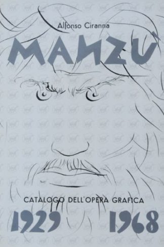 CIRANNA ALFONSO - Giacomo Manzu. Catalogo delle opere grafiche Incisioni e litografie 1929 – 1968 Con un Appendice relativa ai libri con riproduzioni di disegni dell’artista