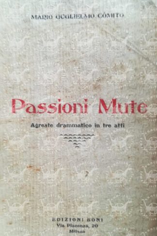 COMITO MARIO GUGLIELMO – Passioni mute. Agreste drammatico in tre atti