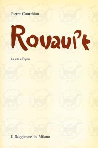 COURTHION PIERRE - Rouault. La vita e l’opera