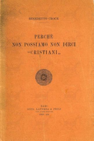 CROCE BENEDETTO - Perché non possiamo dirci “cristiani“