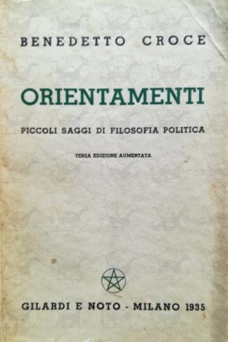 CROCE BENEDETTO - Orientamenti. Piccoli saggi di filosofia politica