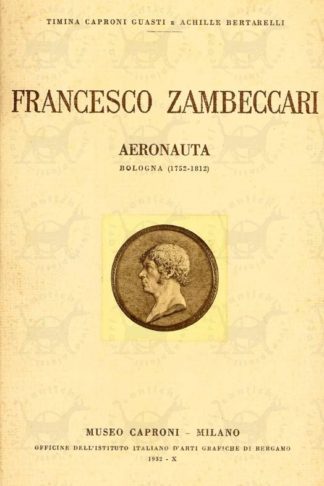 Caproni Guasti e Achille Bertarelli Francesco Zambeccari aeronauta Bologna ( 1752 – 1812 ). Museo Caproni Milano