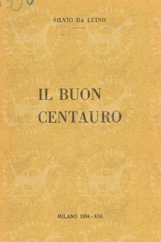 DA LUINO SILVIO - Il buon centauro. Poesie