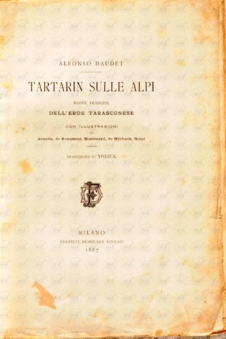 DAUDET ALFONSO - Tartarin sulle alpi 1887. Nuove prodezze dell’eroe tarasconese Con illustrazioni di Aranda. de Beaumont. Montènard. de Myrbach. Rossi Traduzione di Yorick
