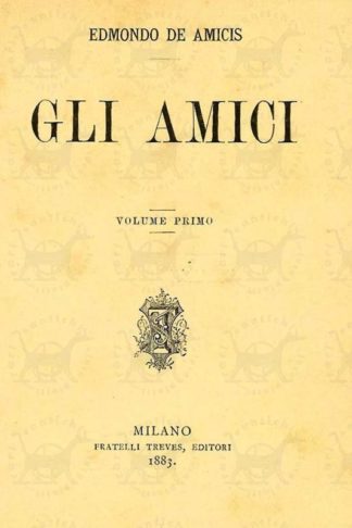 DE AMICIS EDMONDO - Gli amici