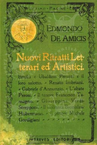 DE AMICIS EDMONDO - Nuovi ritratti letterari ed artistici. Emilia e Ubaldino Peruzzi e il loro salotto Renato Imbriani Gabriele d’Annunzio L’abate Perosi Il tenore Francesco Tamagno Giuseppina Verdi Strepponi Il violinista Bronislaw Hubermann Il pittore Gordigiani