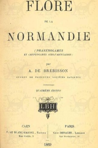 DE BREBISSON A. - Flore de la normandie. Phanérogames et cryptogames semi-vasculaires