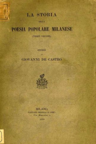 DE CASTRO GIOVANNI - La storia nella poesia popolare milanese. Tempi vecchi