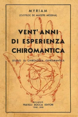 DE MAESTRI MESSINA CLOTILDE (Myriam) - Vent’anni di esperienza chiromantica. Studio di chirologia chiromantica