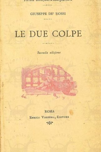 DE ROSSI GIUSEPPE - Le due colpe. Seconda edizione Disegni di Gino De Bini Incisioni del prof. E. Ballarini