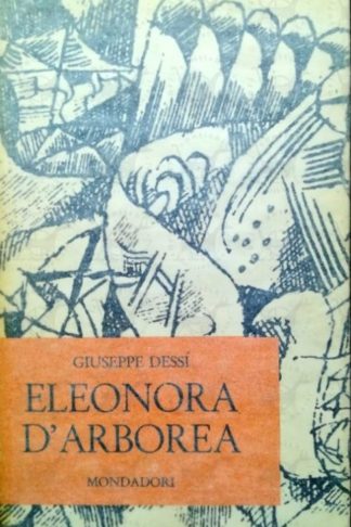 DESSÌ GIUSEPPE - Eleonora d’Arborea. Racconto drammatico in quattro atti