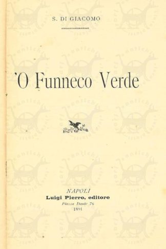 DI GIACOMO SALVATORE - ‘O funneco verde. Con aggiunte Luigi Pierro