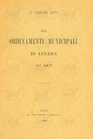 DITO ORESTE (dr.) - Gli ordinamenti municipali di Lucera del 1407
