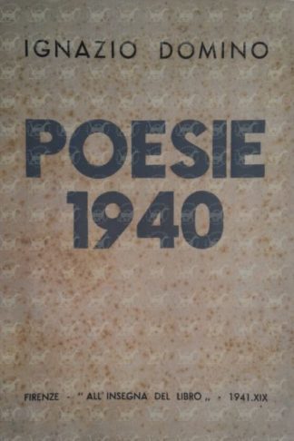DOMINO IGNAZIO - Poesie 1940. Antologia del tempo fascista con prefazione di Lionello Fiumi