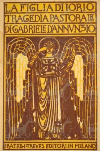 D’ANNUNZIO GABRIELE - La figlia di Iorio. Tragedia pastorale
