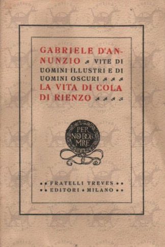 D’ANNUNZIO GABRIELE - La vita di Cola di Rienzo